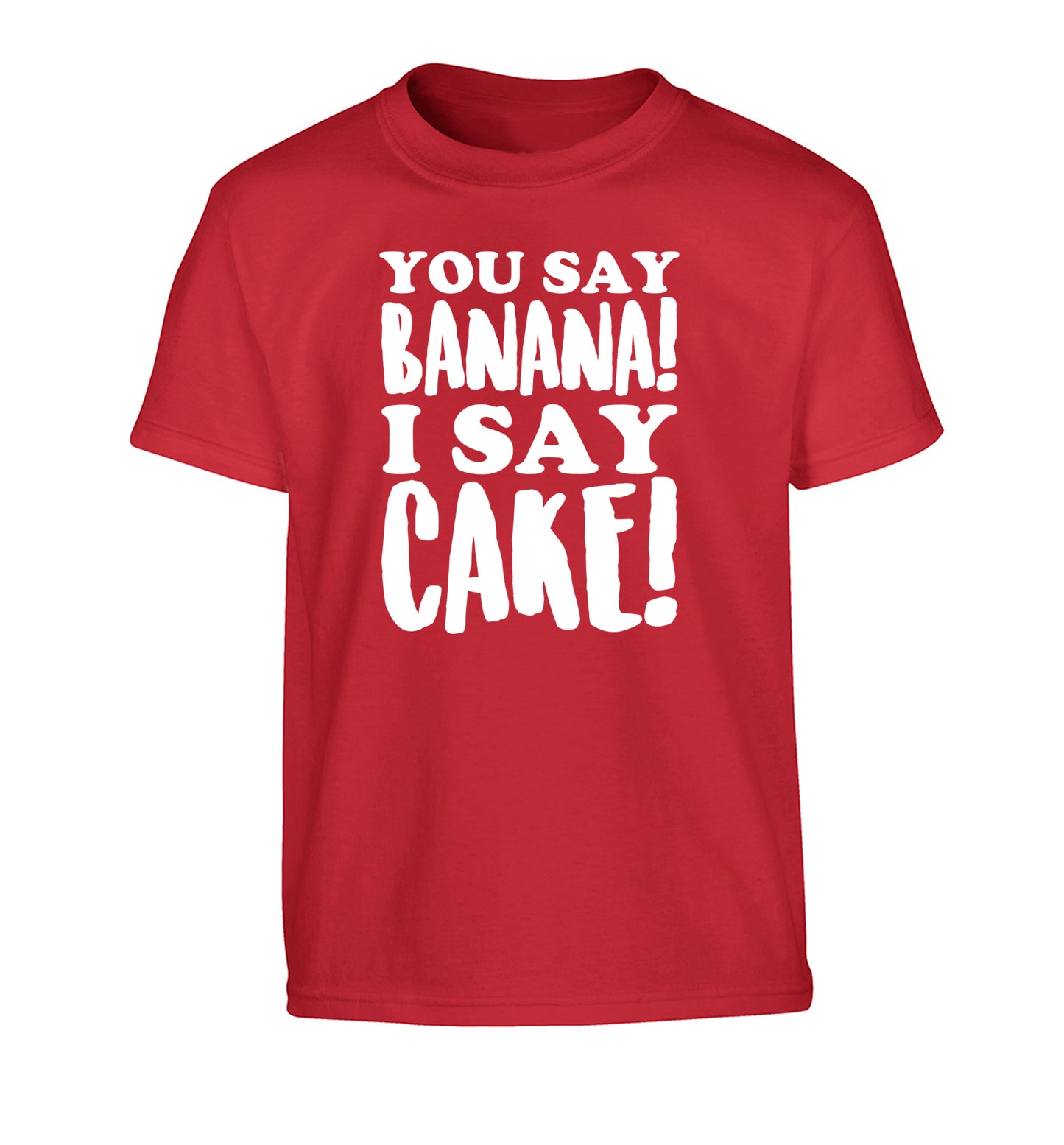 You say banana I say cake! Children's red Tshirt 12-14 Years