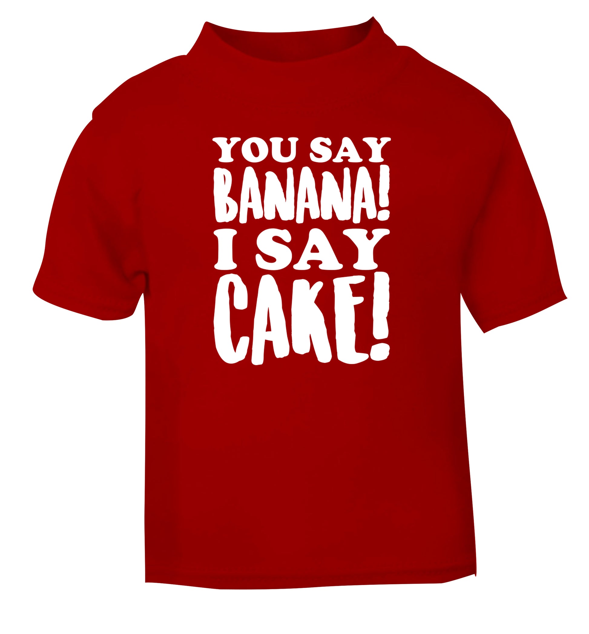 You say banana I say cake! red Baby Toddler Tshirt 2 Years