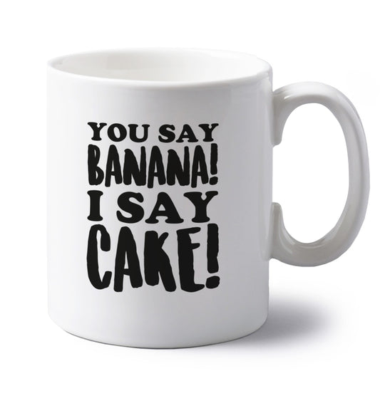 You say banana I say cake! left handed white ceramic mug 