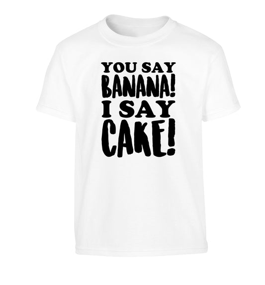 You say banana I say cake! Children's white Tshirt 12-14 Years