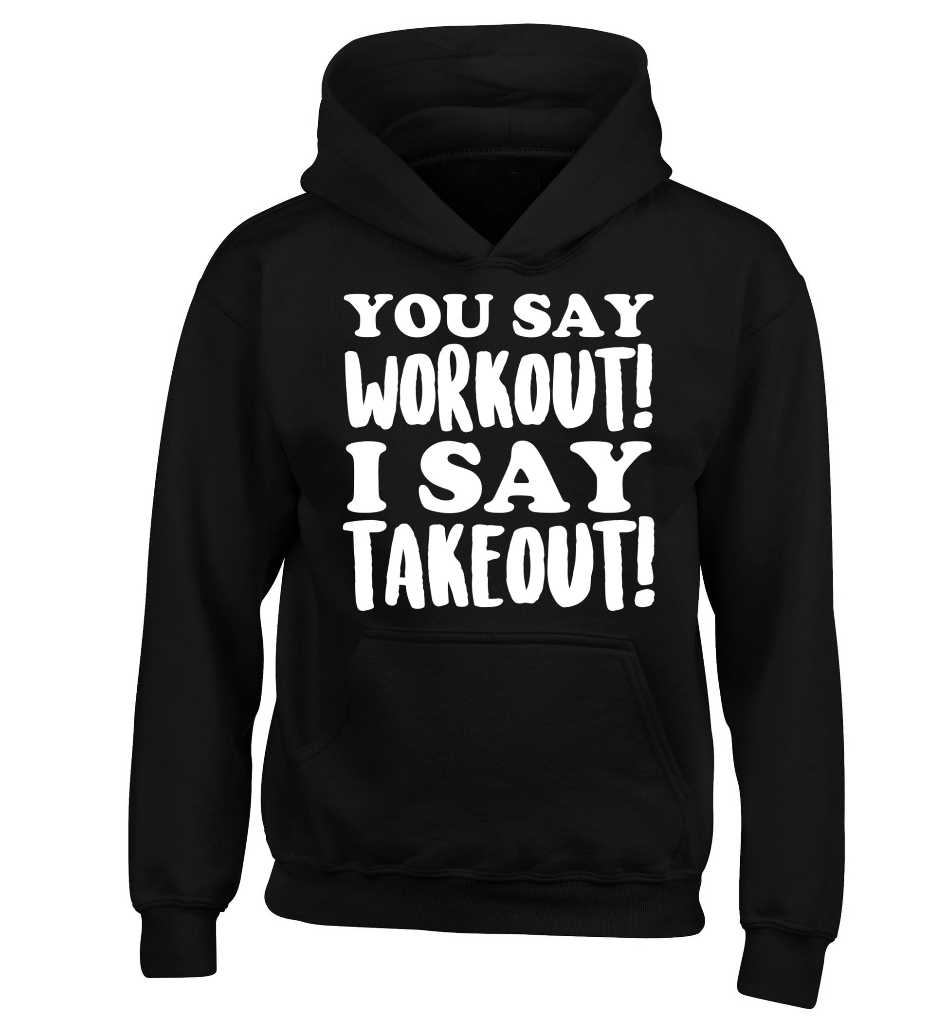 You say workout I say takeout! children's black hoodie 12-14 Years