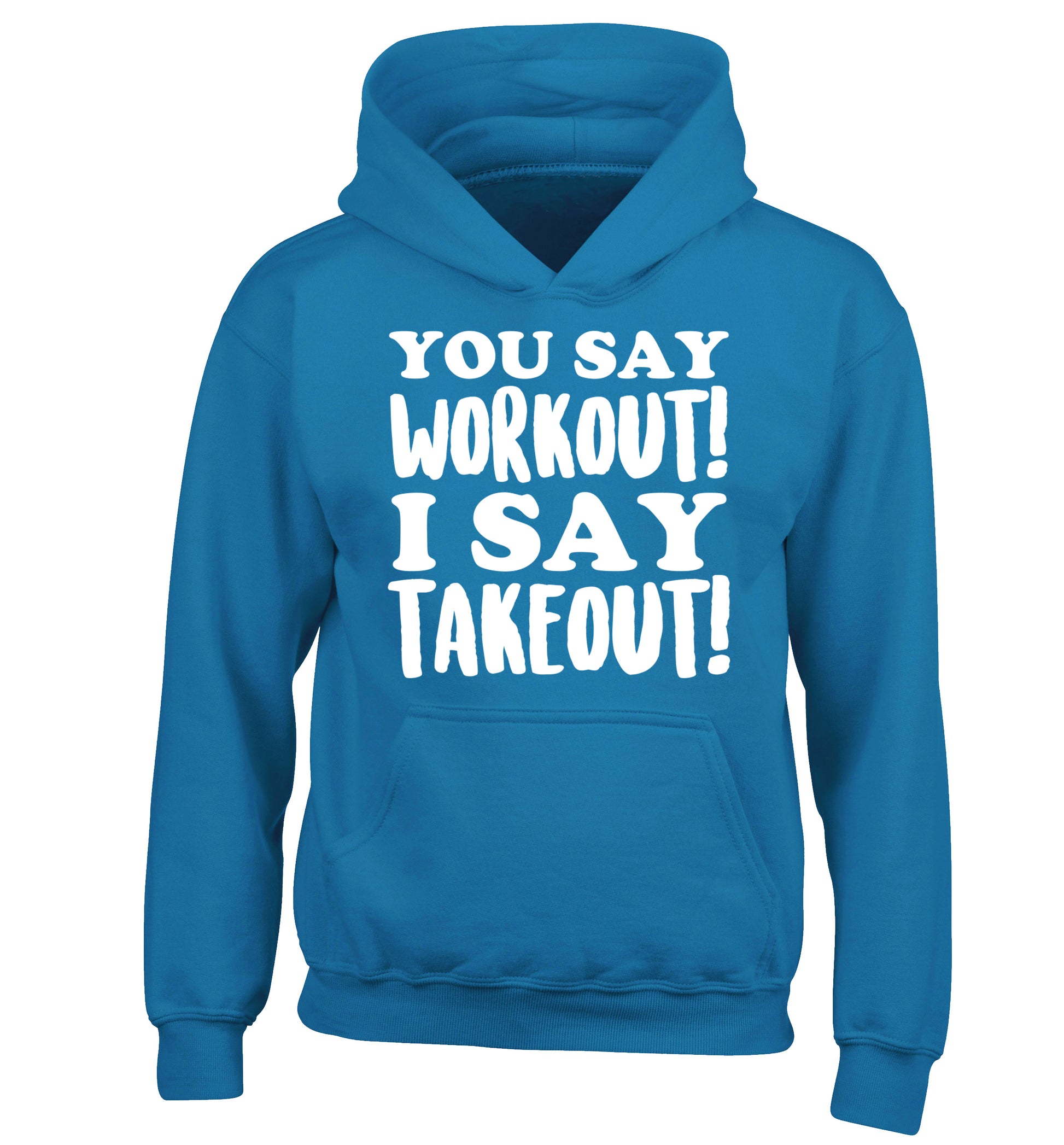 You say workout I say takeout! children's blue hoodie 12-14 Years