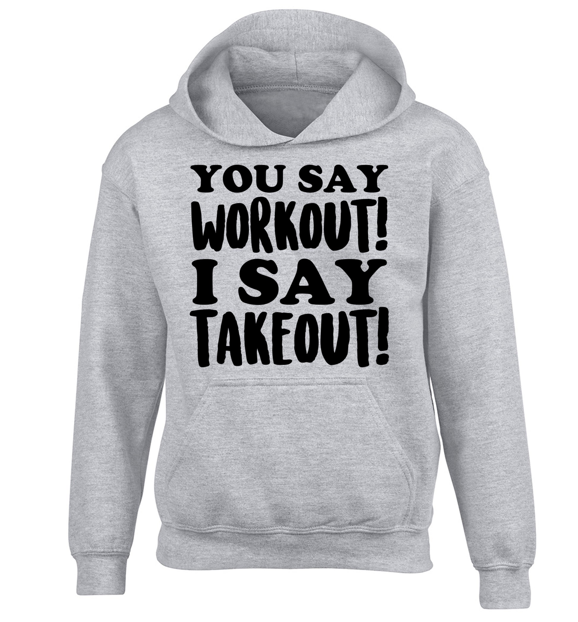 You say workout I say takeout! children's grey hoodie 12-14 Years