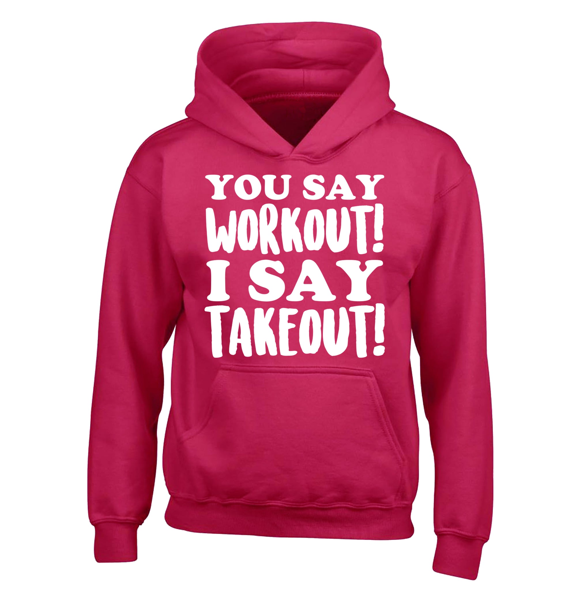 You say workout I say takeout! children's pink hoodie 12-14 Years