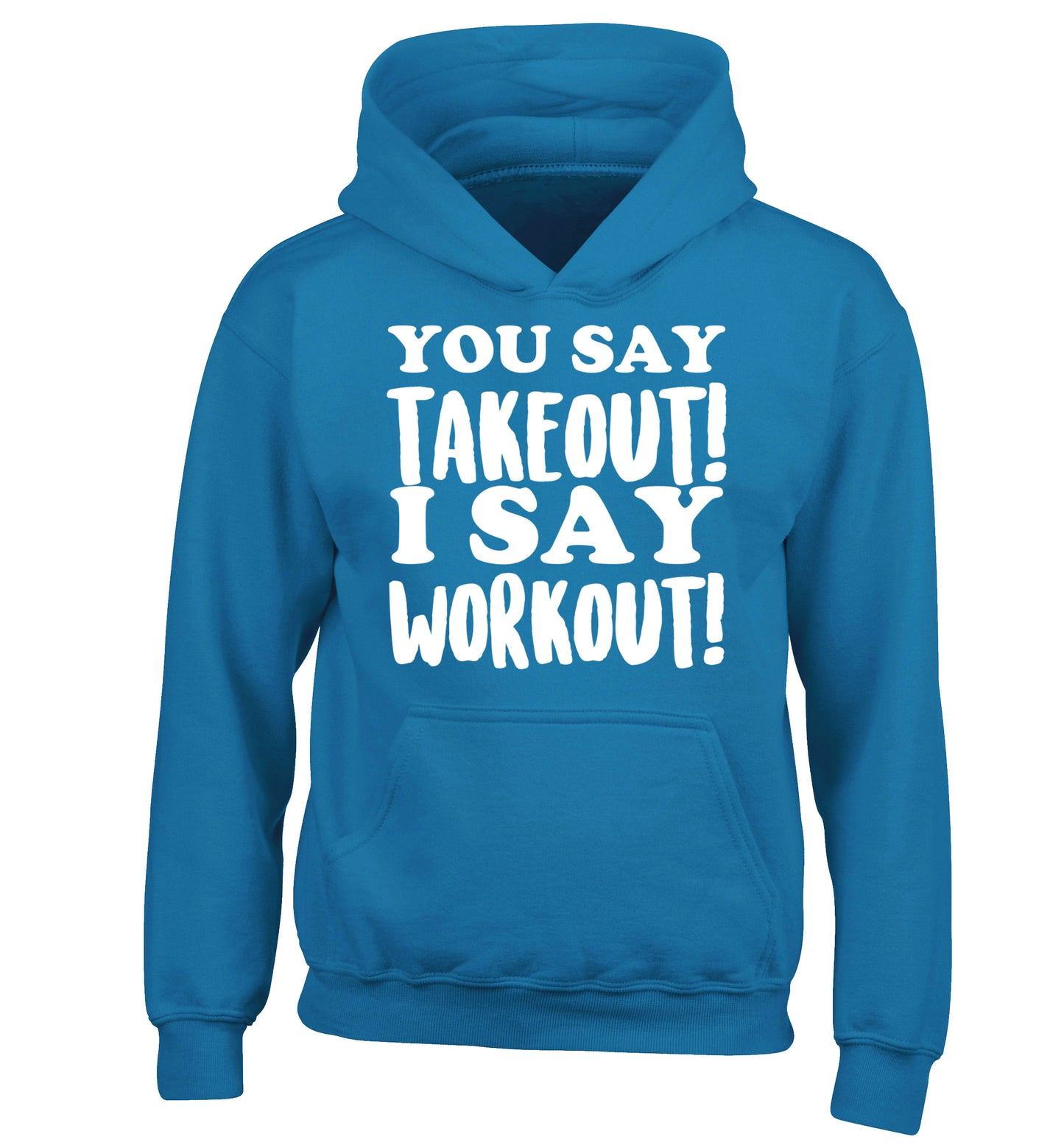 You say takeout I say workout! children's blue hoodie 12-14 Years