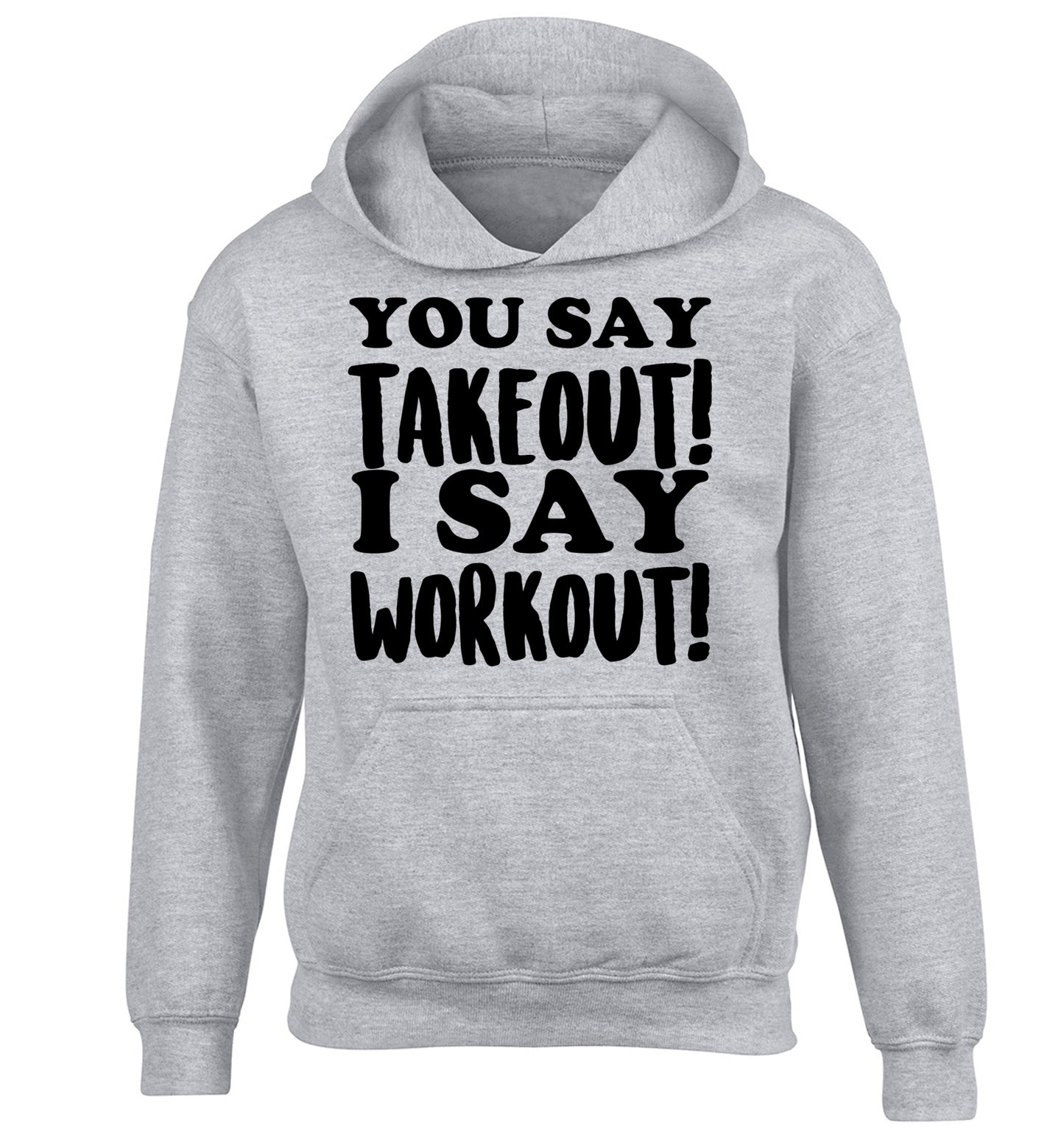 You say takeout I say workout! children's grey hoodie 12-14 Years