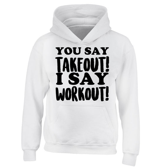 You say takeout I say workout! children's white hoodie 12-14 Years