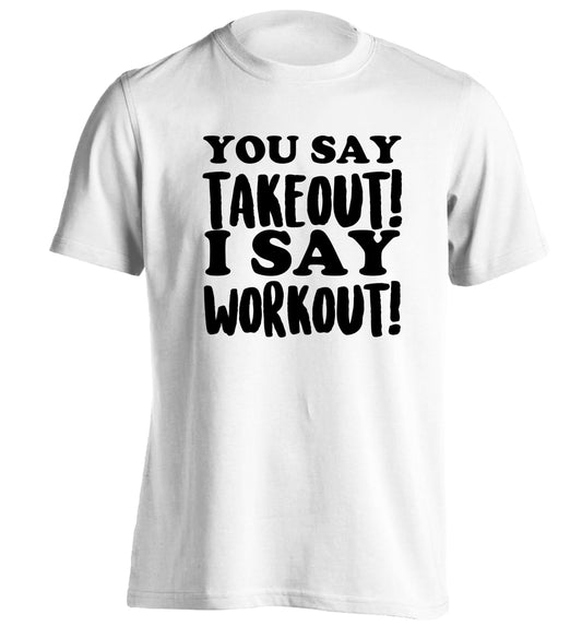 You say takeout I say workout! adults unisex white Tshirt 2XL