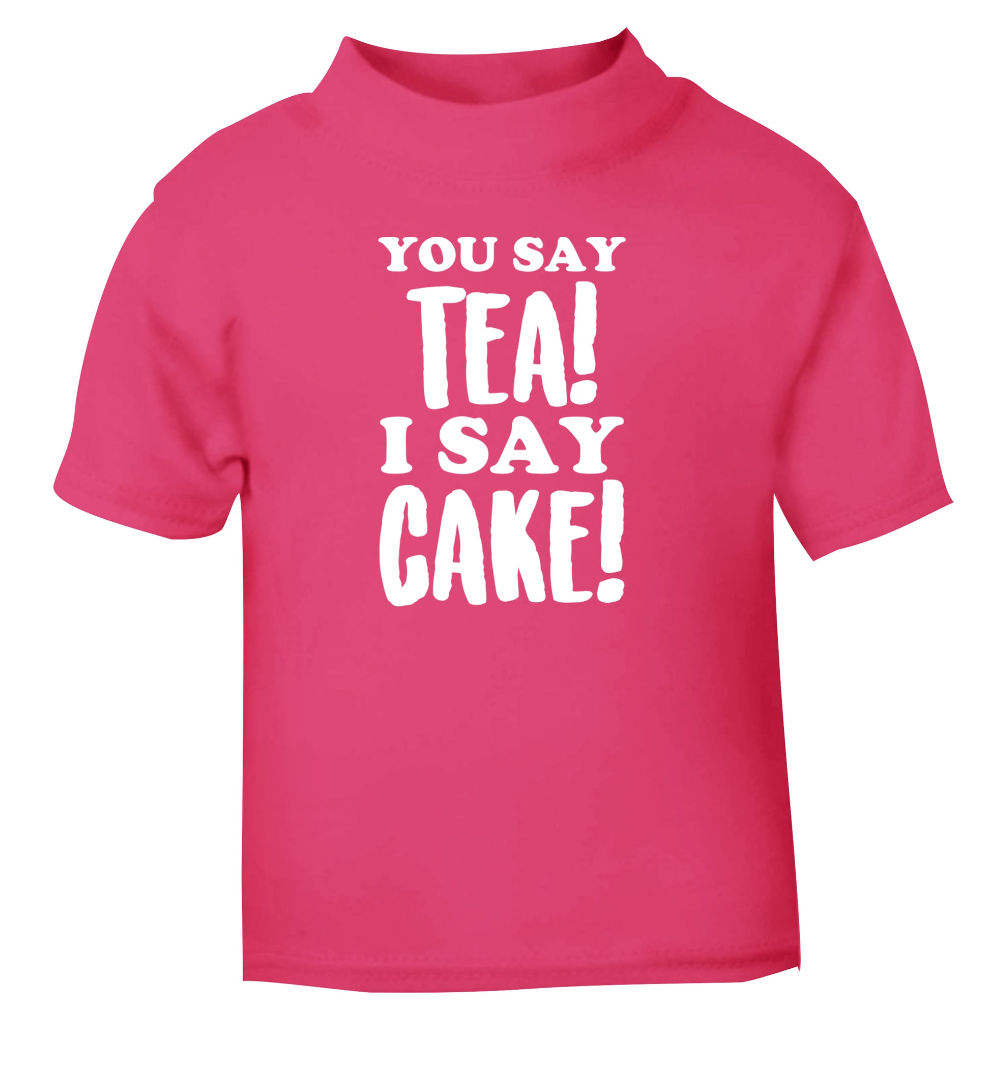 You say tea I say cake! pink Baby Toddler Tshirt 2 Years