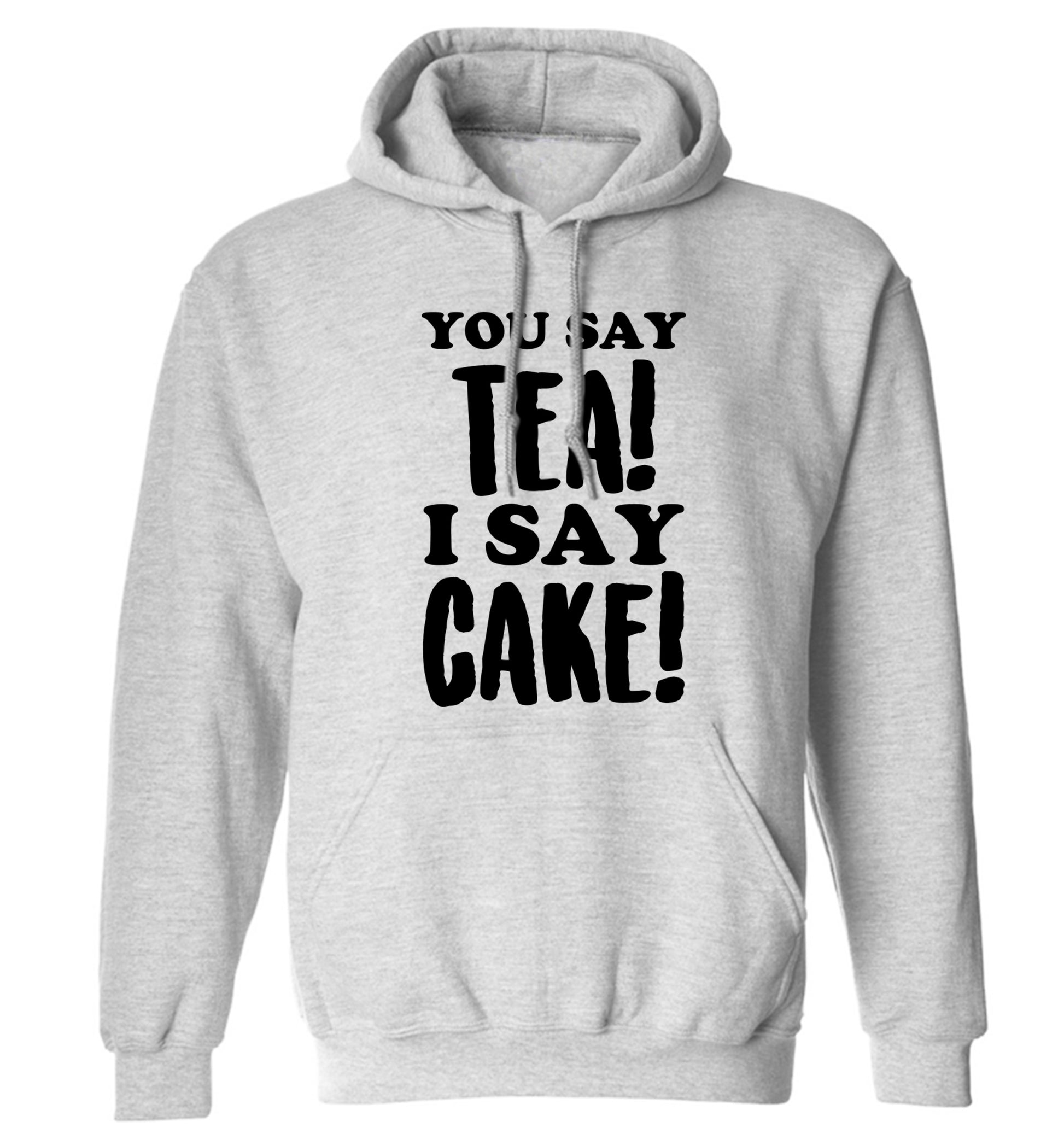 You say tea I say cake! adults unisex grey hoodie 2XL