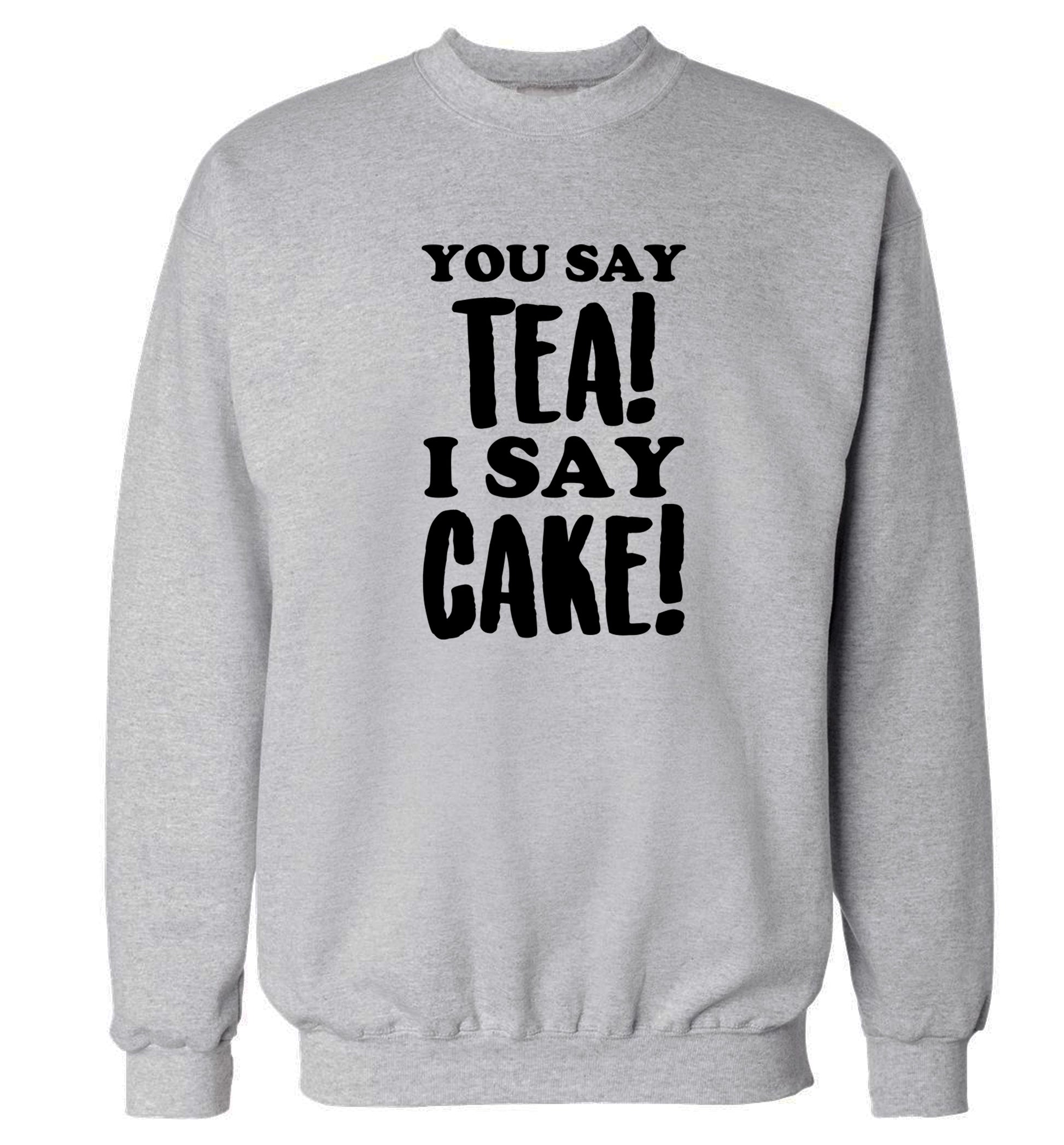 You say tea I say cake! Adult's unisex grey Sweater 2XL