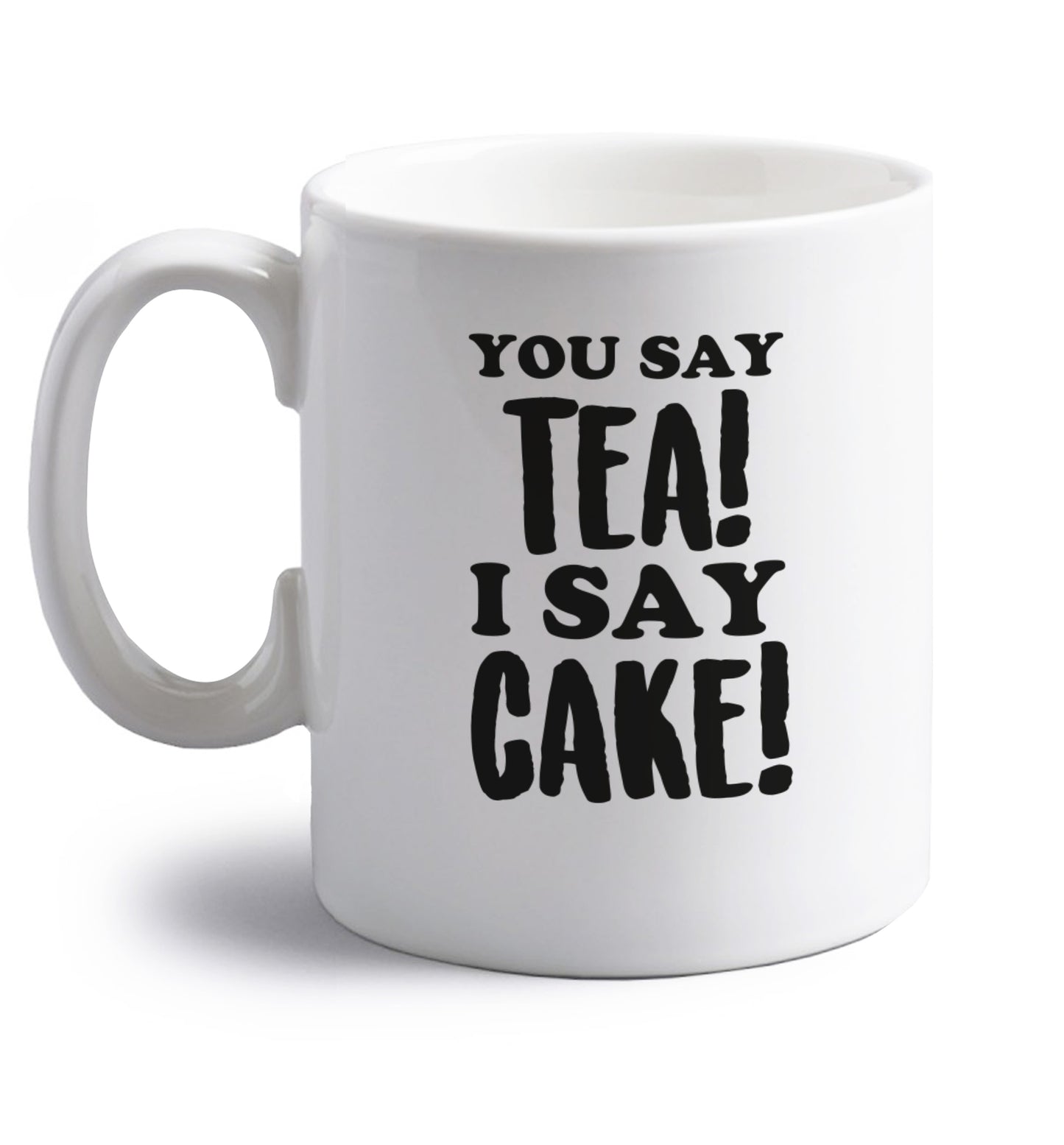 You say tea I say cake! right handed white ceramic mug 