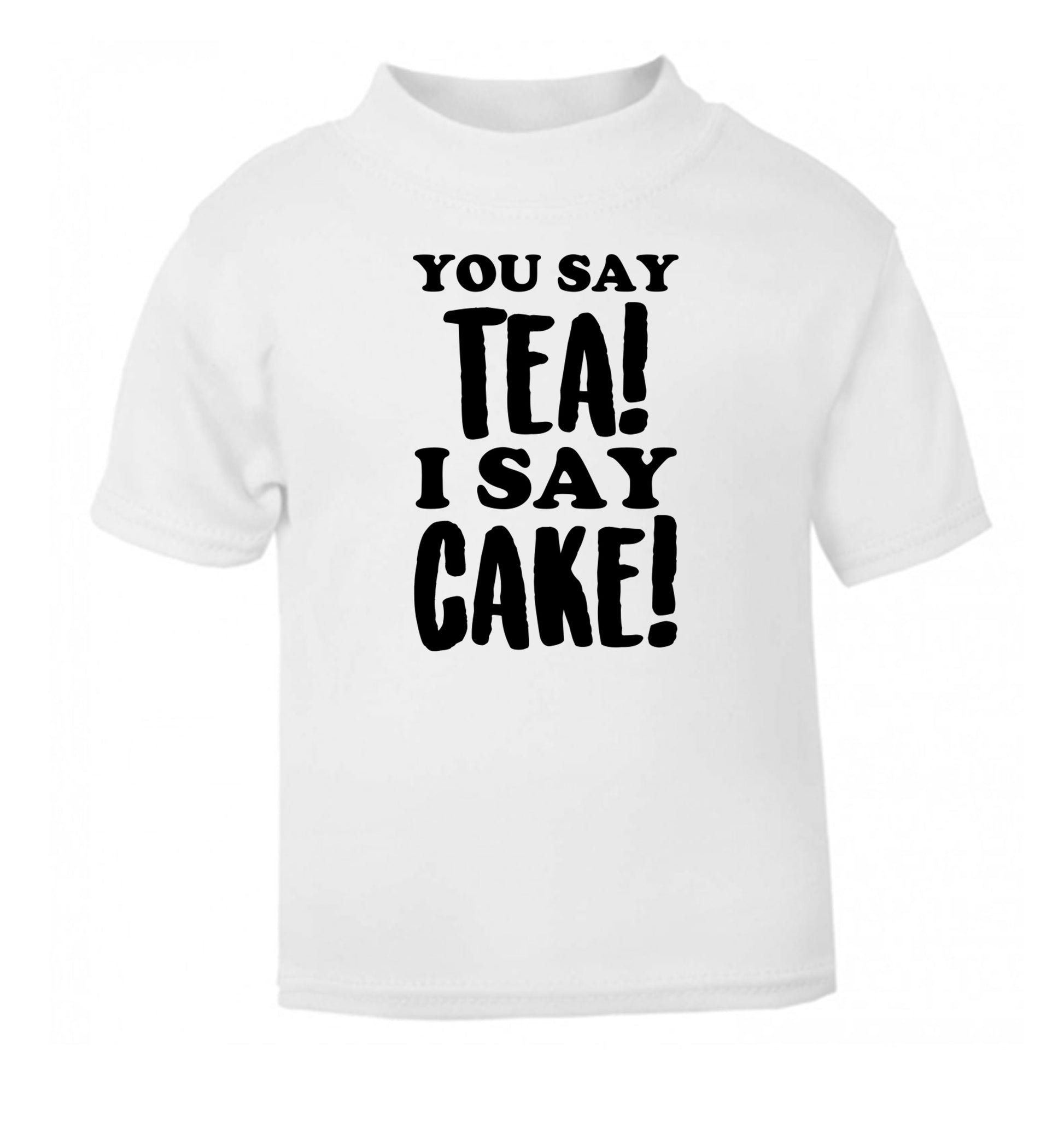 You say tea I say cake! white Baby Toddler Tshirt 2 Years