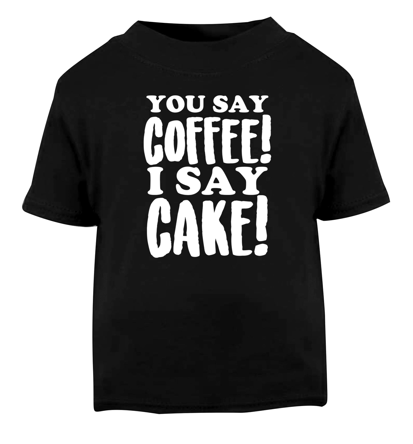 You say coffee I say cake! Black Baby Toddler Tshirt 2 years