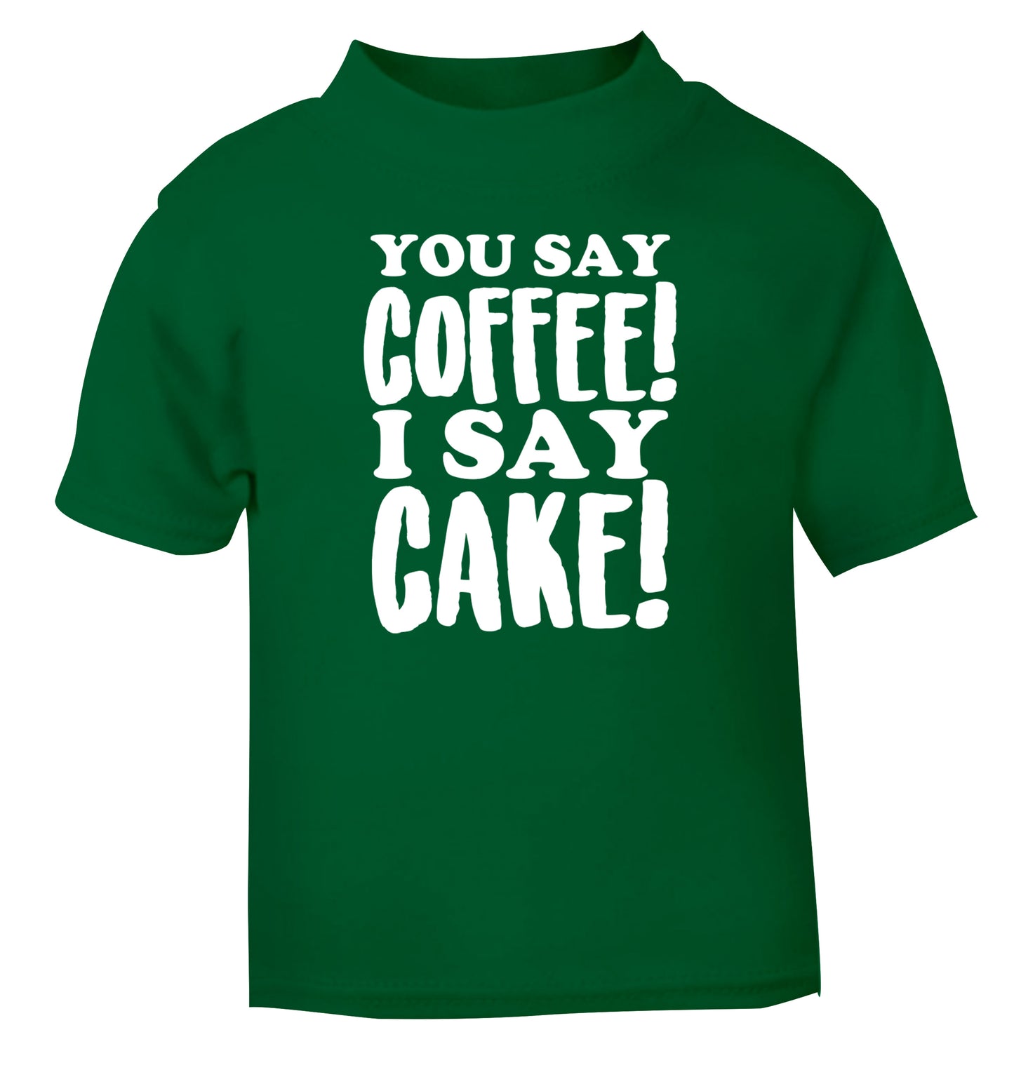 You say coffee I say cake! green Baby Toddler Tshirt 2 Years