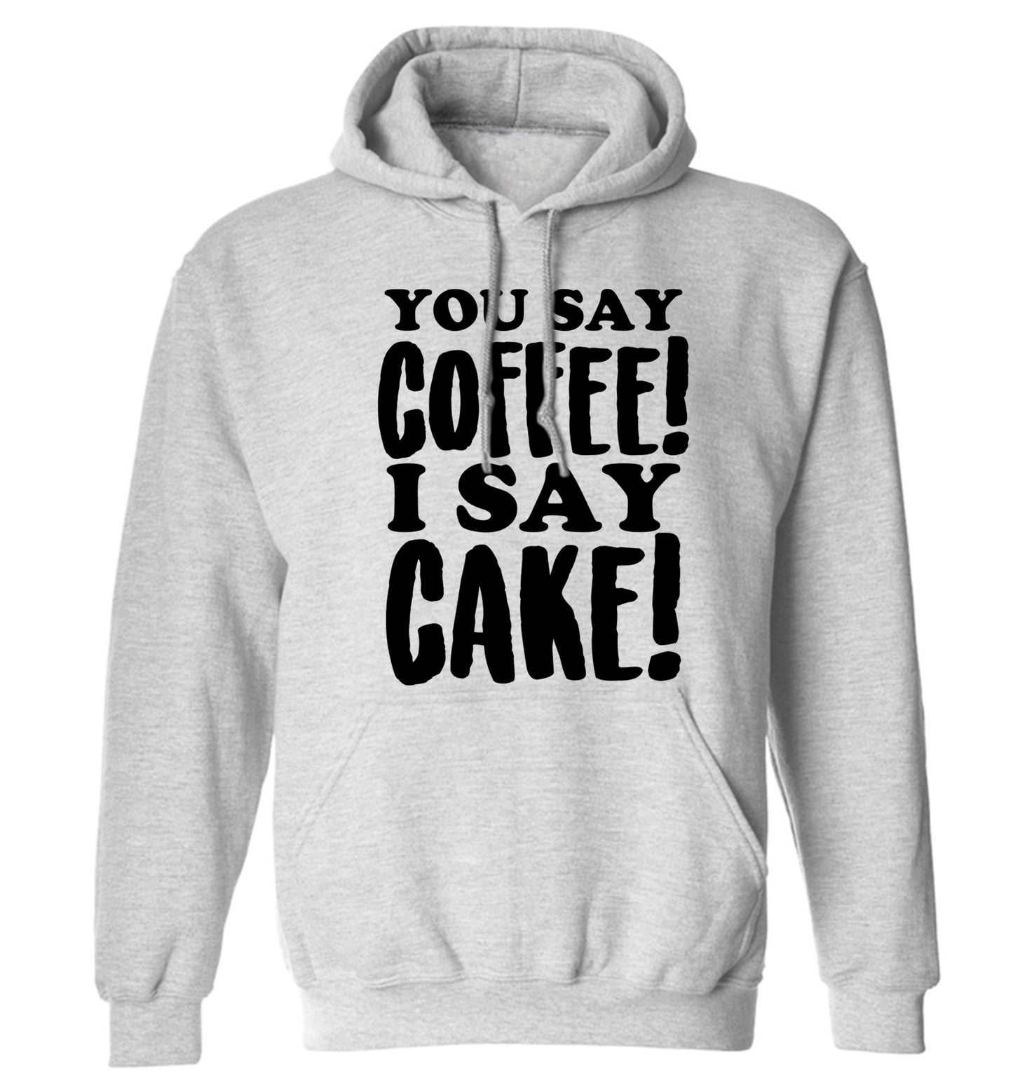 You say coffee I say cake! adults unisex grey hoodie 2XL