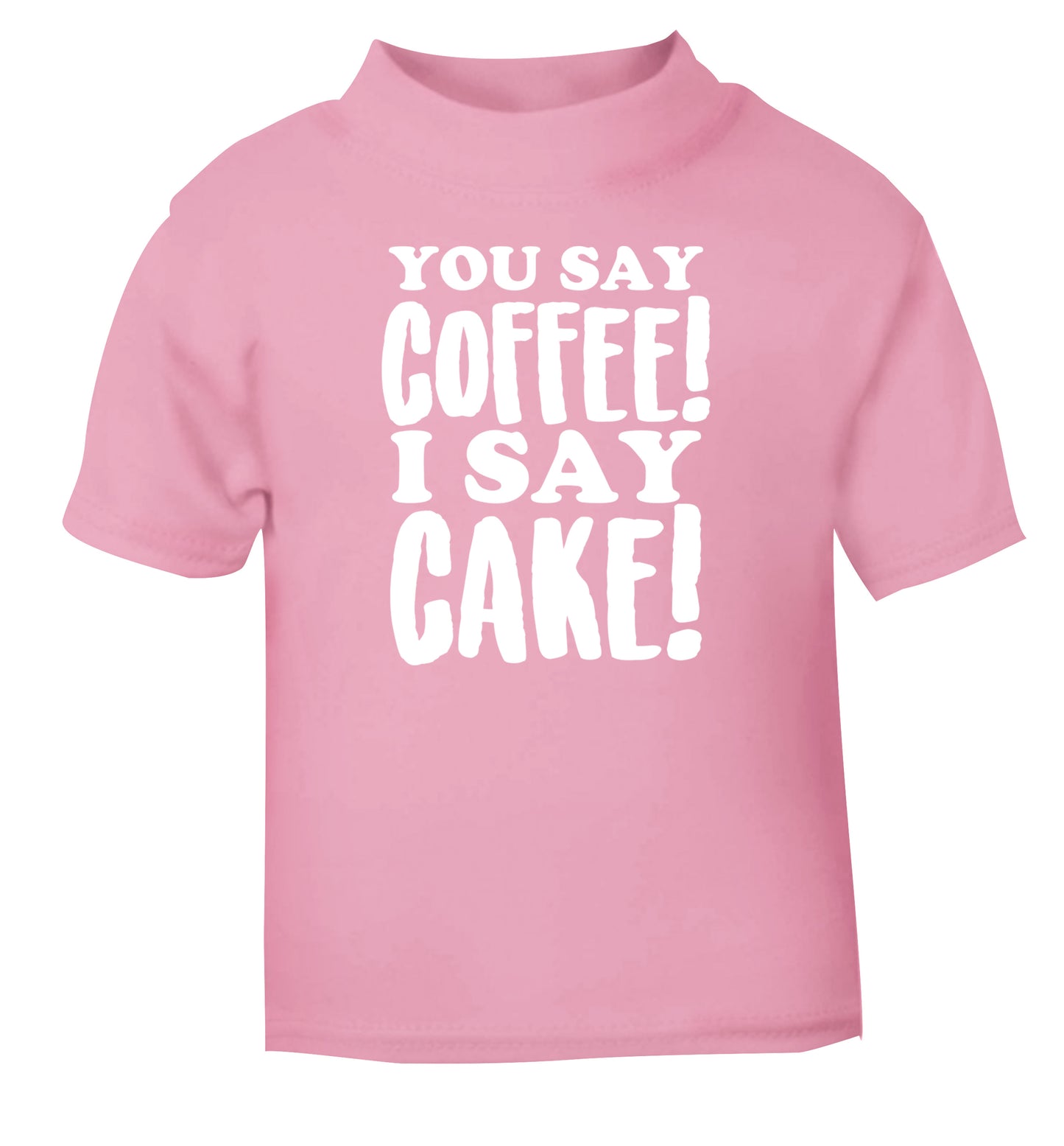 You say coffee I say cake! light pink Baby Toddler Tshirt 2 Years