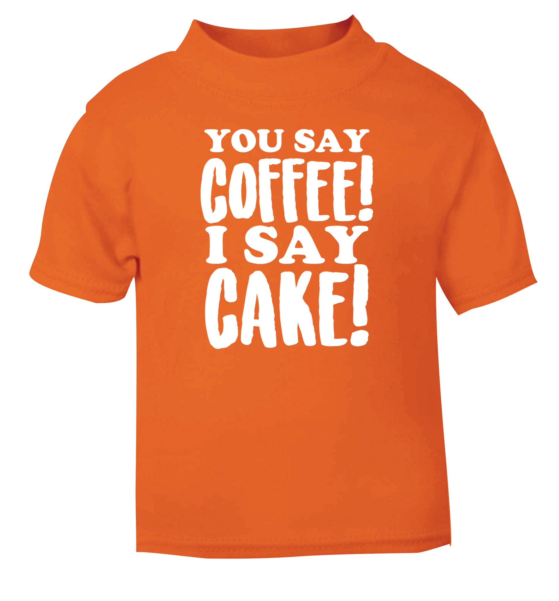 You say coffee I say cake! orange Baby Toddler Tshirt 2 Years