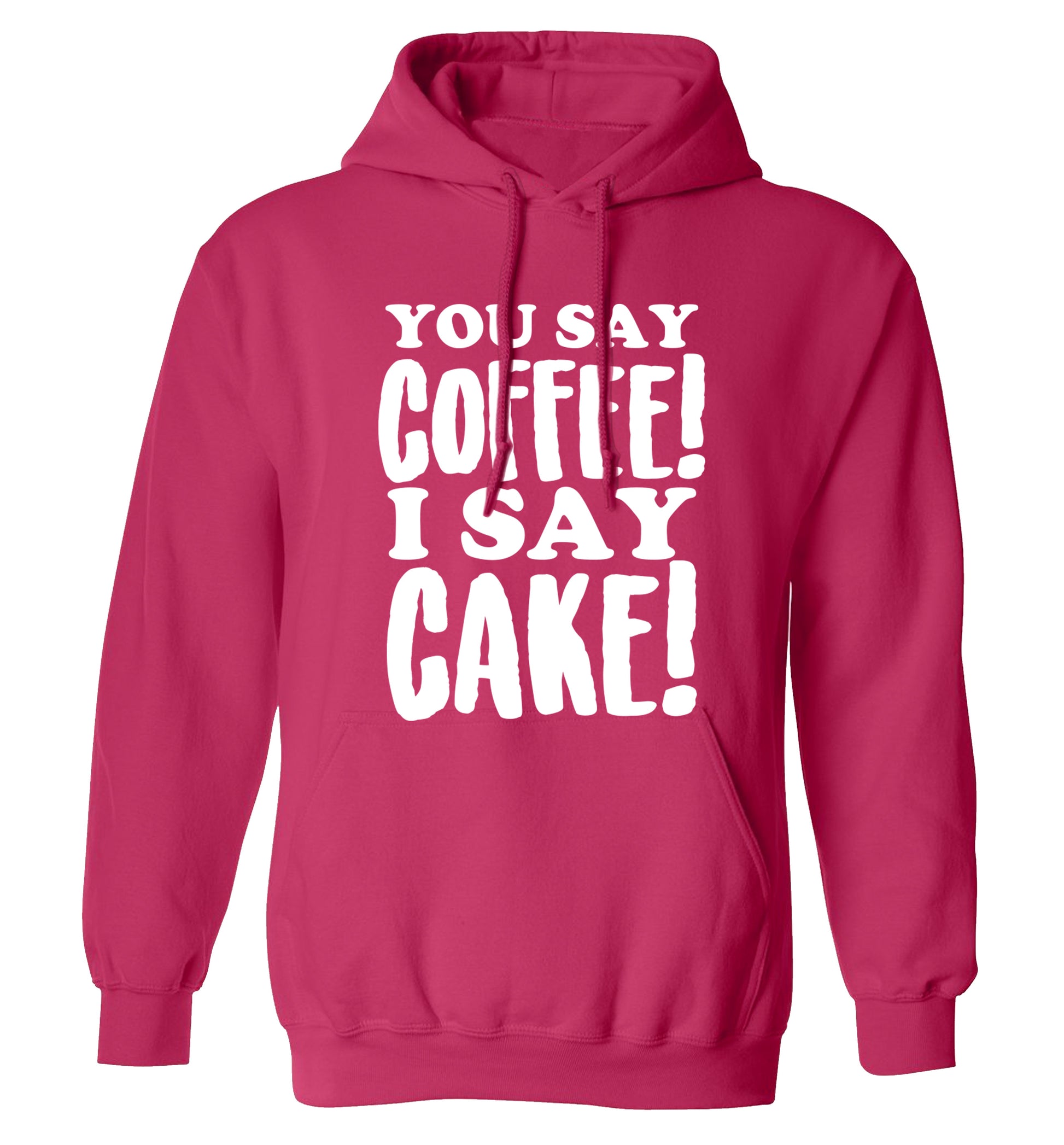 You say coffee I say cake! adults unisex pink hoodie 2XL
