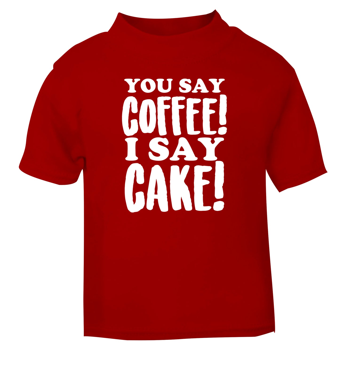 You say coffee I say cake! red Baby Toddler Tshirt 2 Years