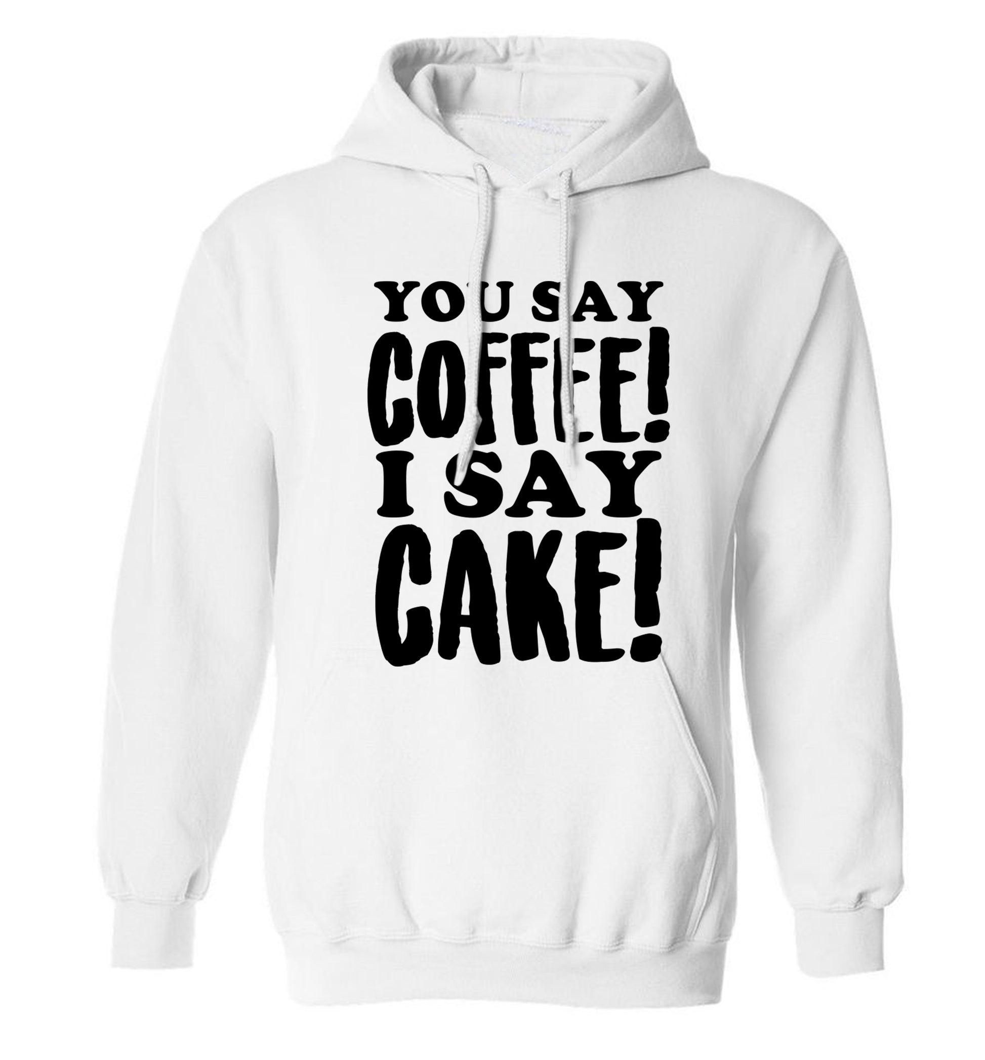You say coffee I say cake! adults unisex white hoodie 2XL