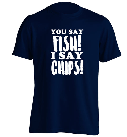 You say fish I say chips! adults unisex navy Tshirt 2XL