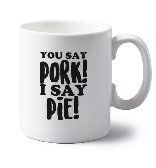 You say pork I say pie! left handed white ceramic mug 