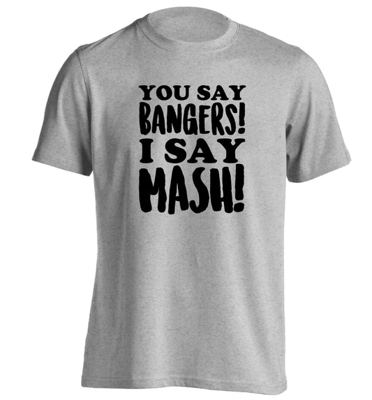 You say bangers I say mash! adults unisex grey Tshirt 2XL