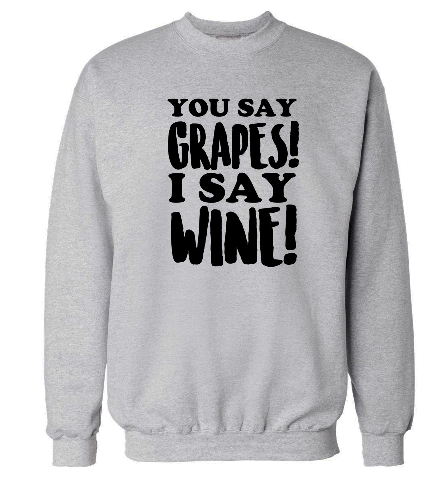 You say grapes I say wine! Adult's unisex grey Sweater 2XL