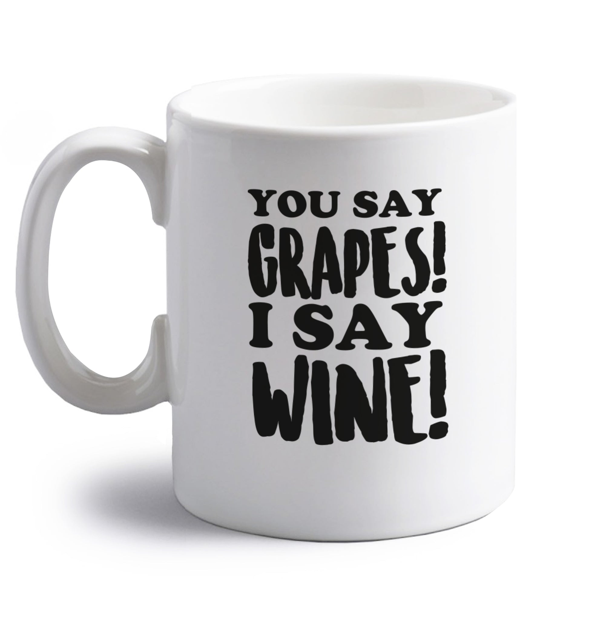 You say grapes I say wine! right handed white ceramic mug 