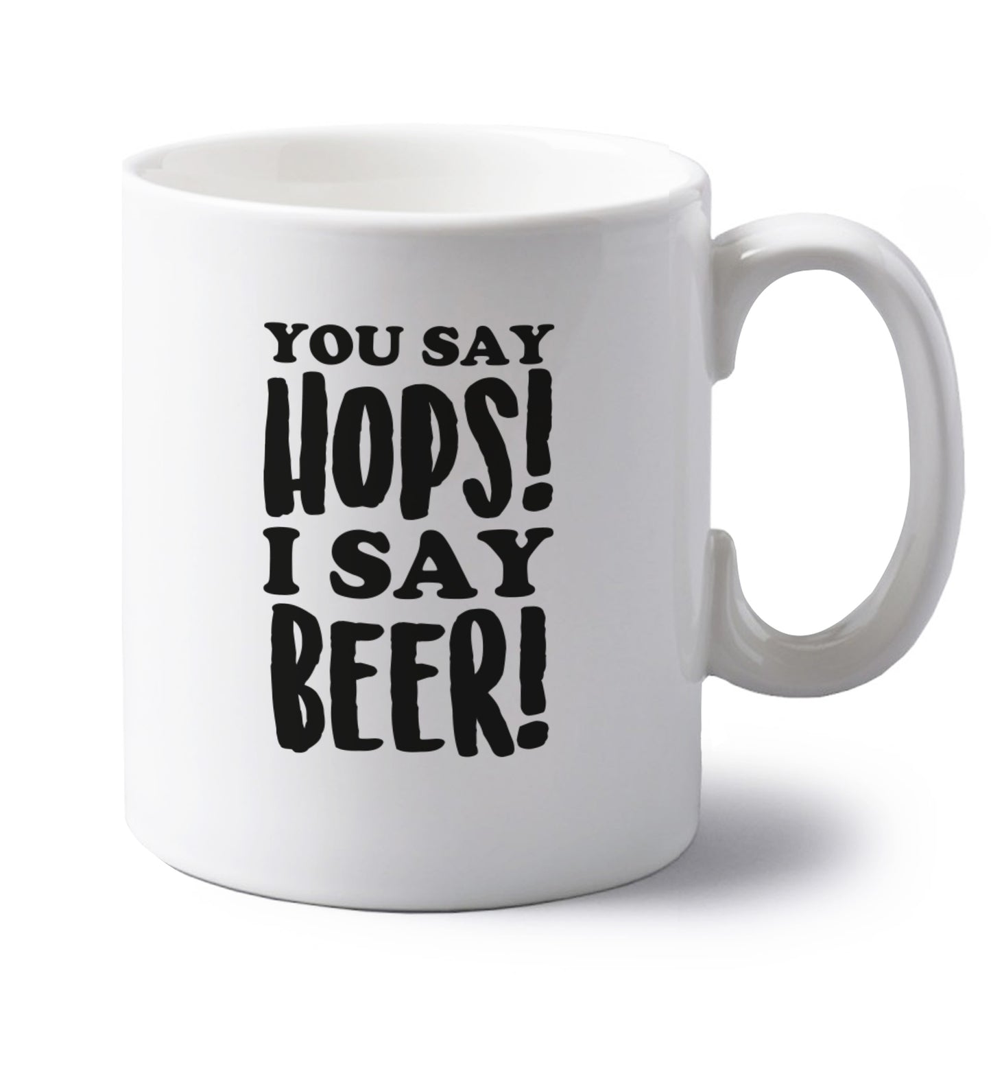 You say hops I say beer! left handed white ceramic mug 