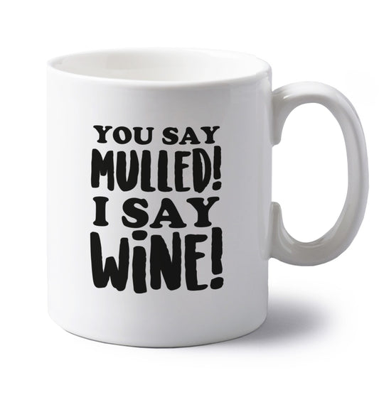 You say mulled I say wine! left handed white ceramic mug 