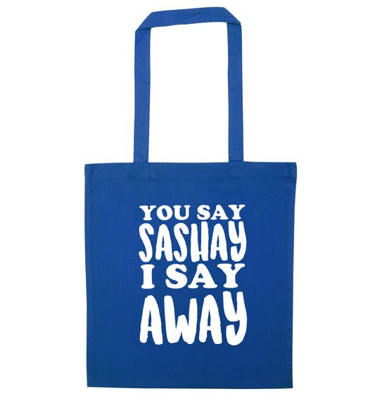 You say sashay I say away! blue tote bag