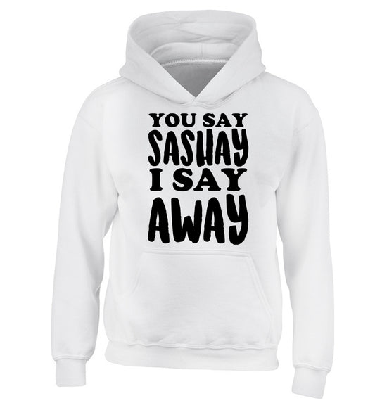 You say sashay I say away! children's white hoodie 12-14 Years