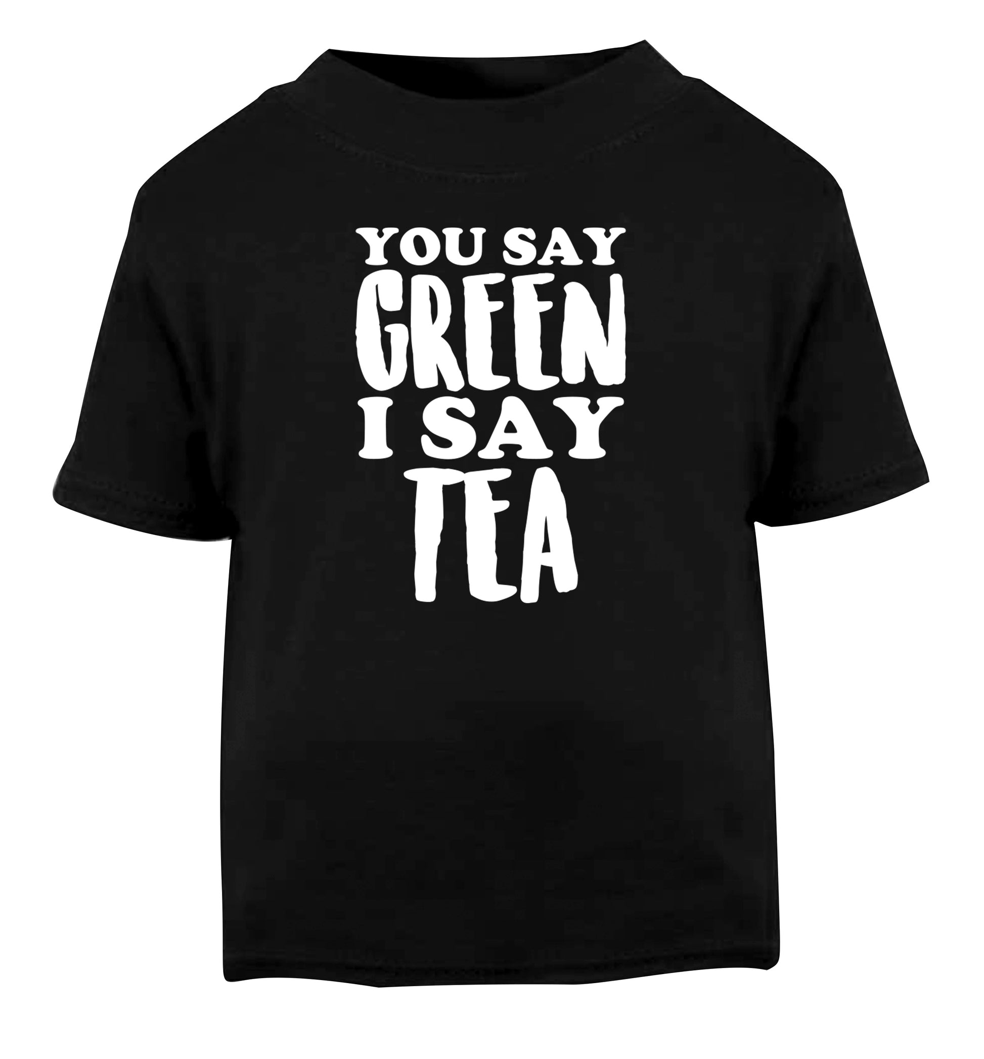 You say green I say tea! Black Baby Toddler Tshirt 2 years
