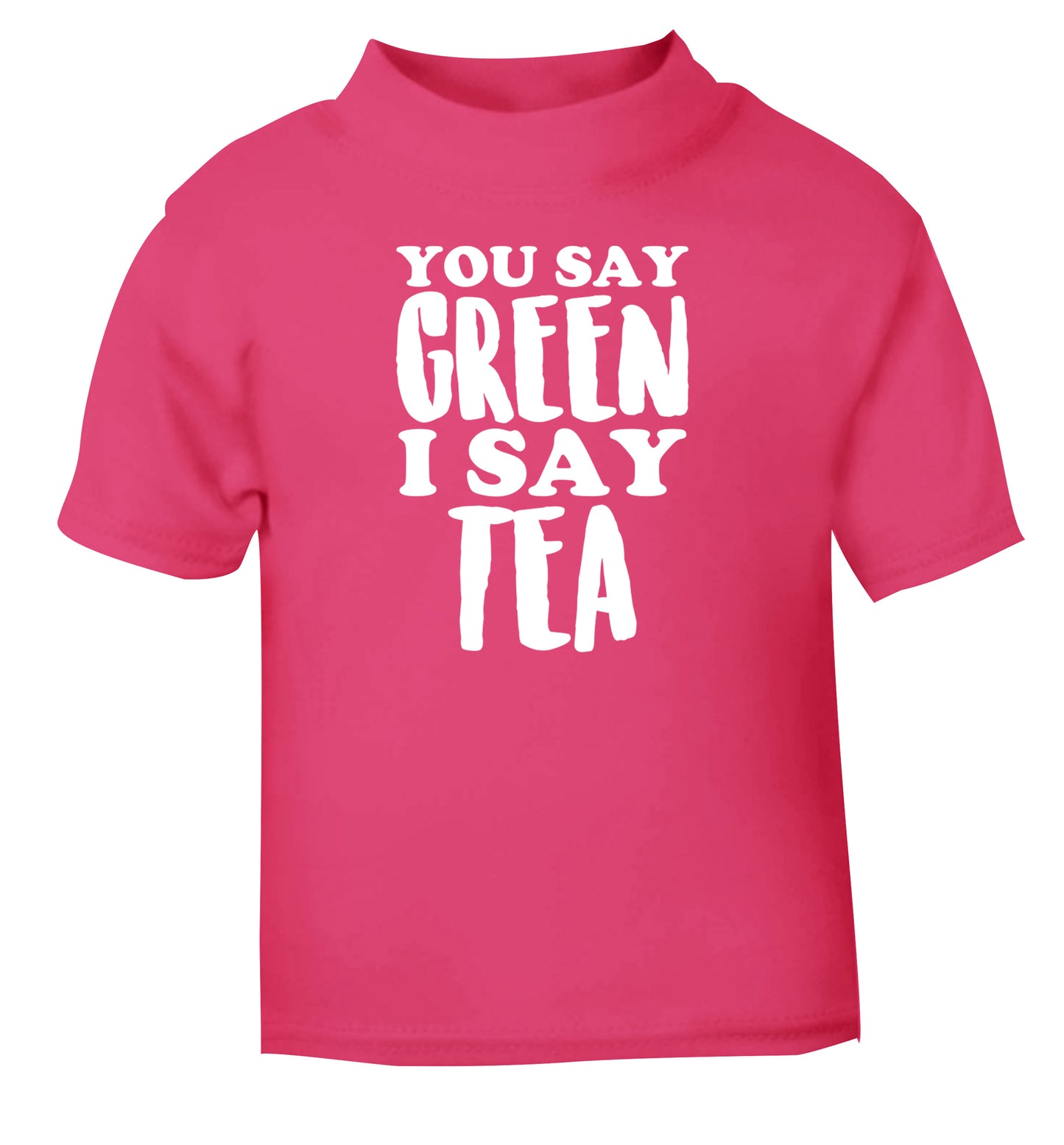 You say green I say tea! pink Baby Toddler Tshirt 2 Years