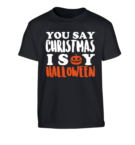 You say christmas I say halloween! Children's black Tshirt 12-14 Years