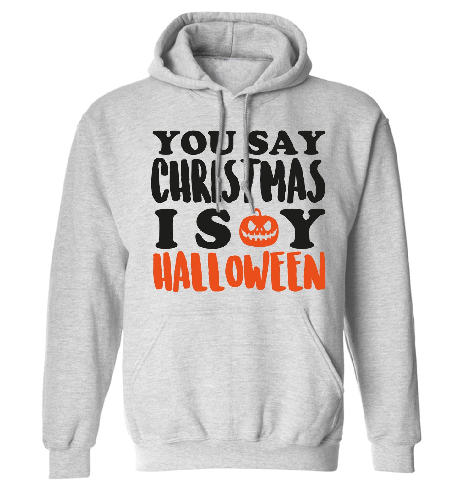 You say christmas I say halloween! adults unisex grey hoodie 2XL