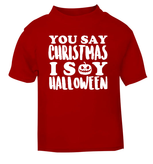 You say christmas I say halloween! red Baby Toddler Tshirt 2 Years