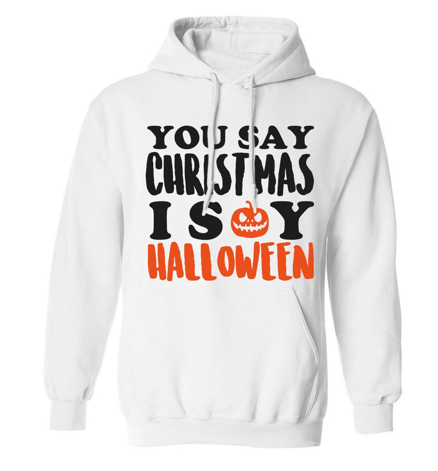 You say christmas I say halloween! adults unisex white hoodie 2XL