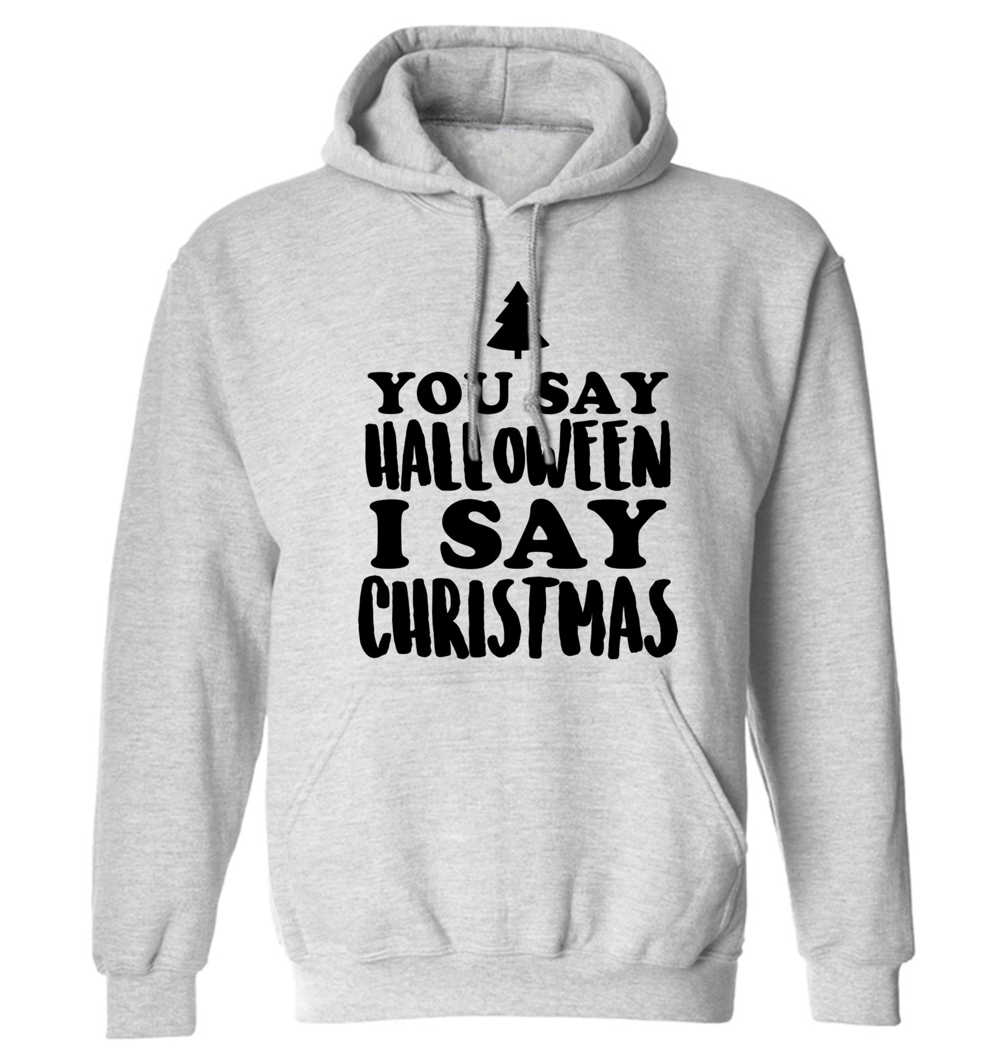 You say halloween I say christmas! adults unisex grey hoodie 2XL