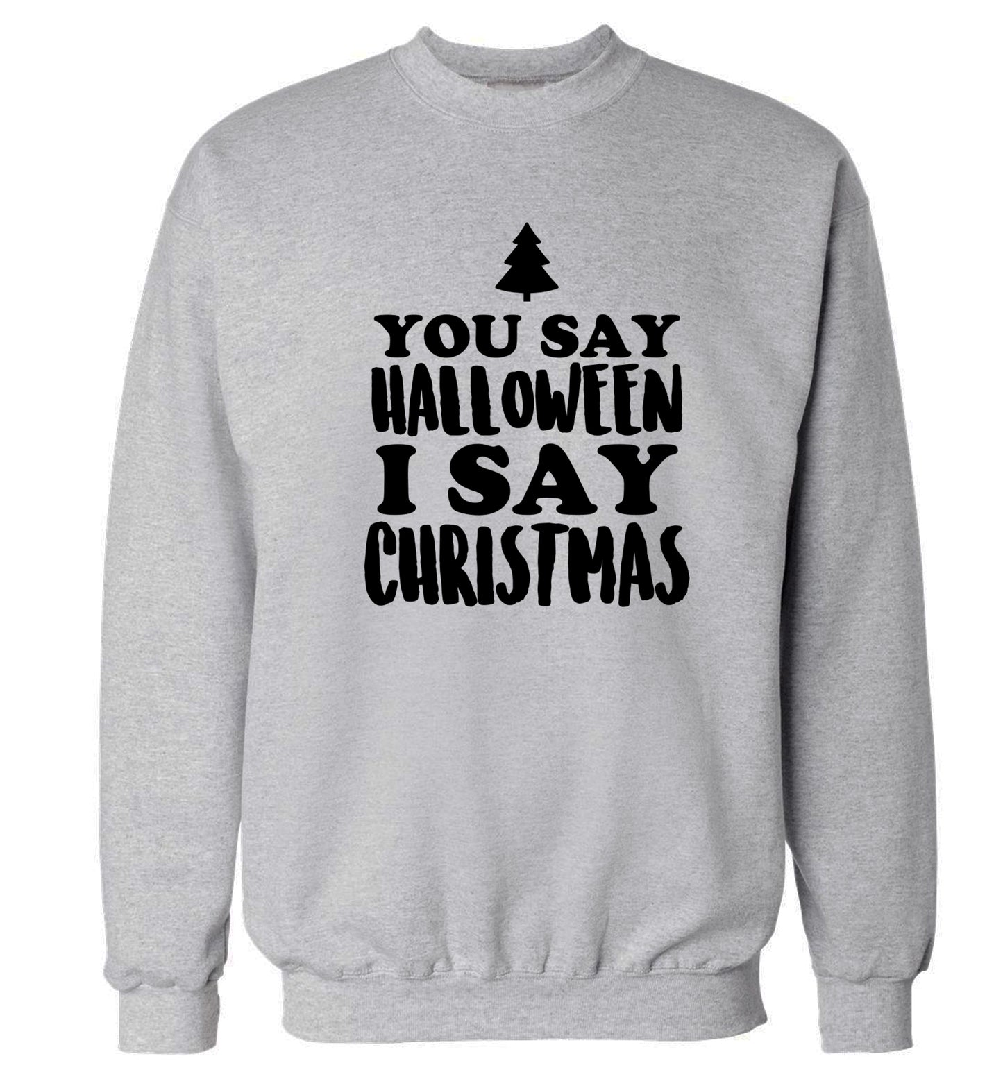 You say halloween I say christmas! Adult's unisex grey Sweater 2XL