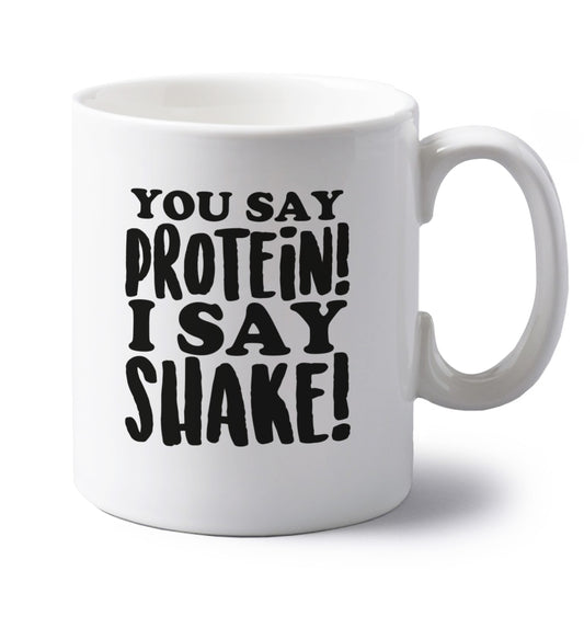 You say protein I say shake! left handed white ceramic mug 