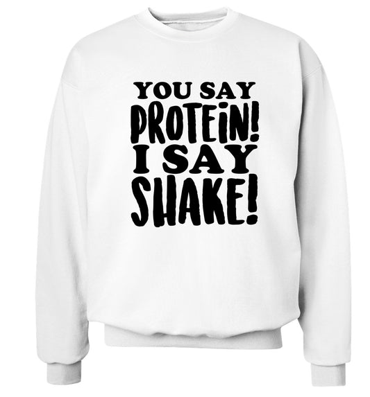 You say protein I say shake! Adult's unisex white Sweater 2XL