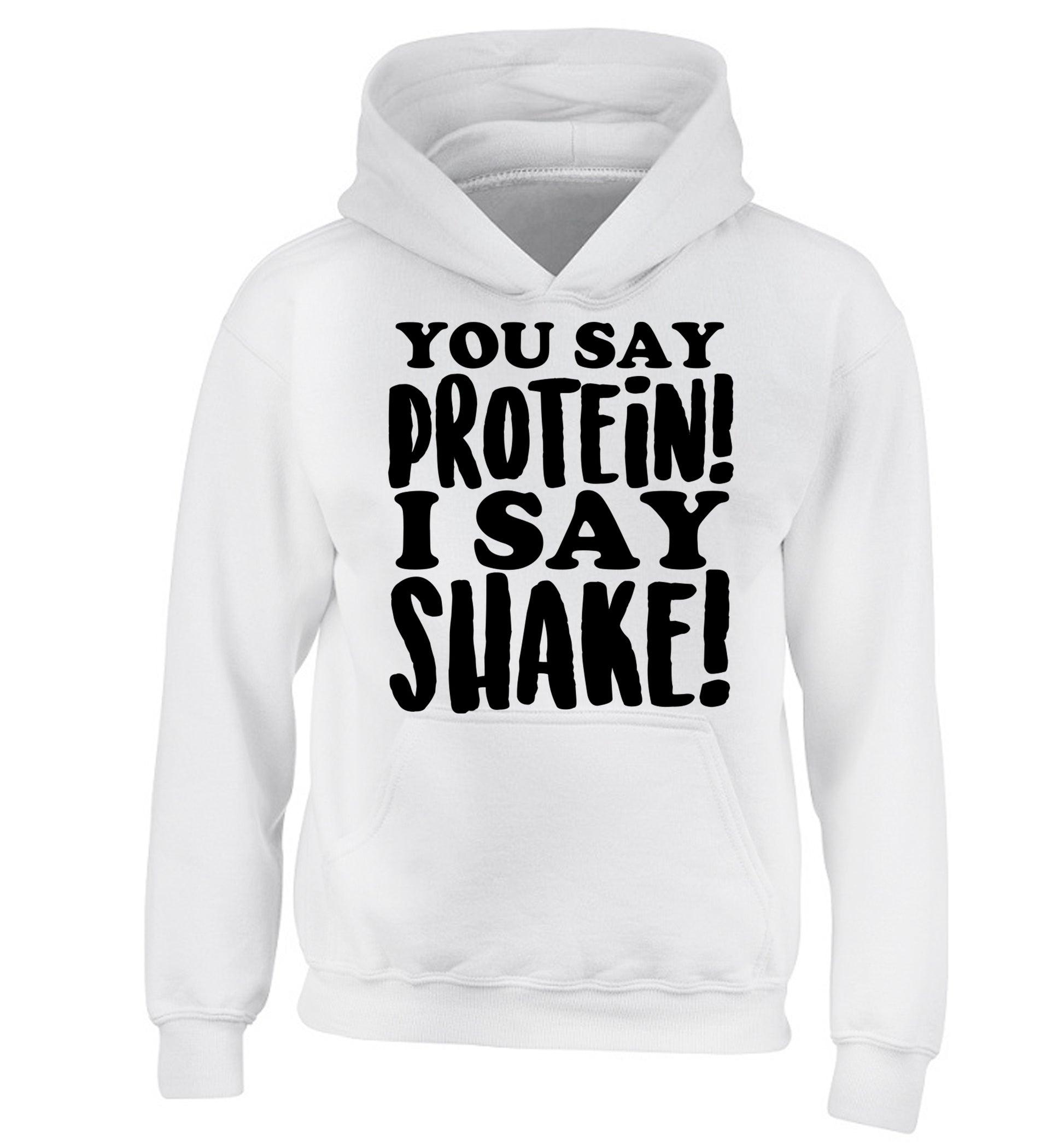 You say protein I say shake! children's white hoodie 12-14 Years