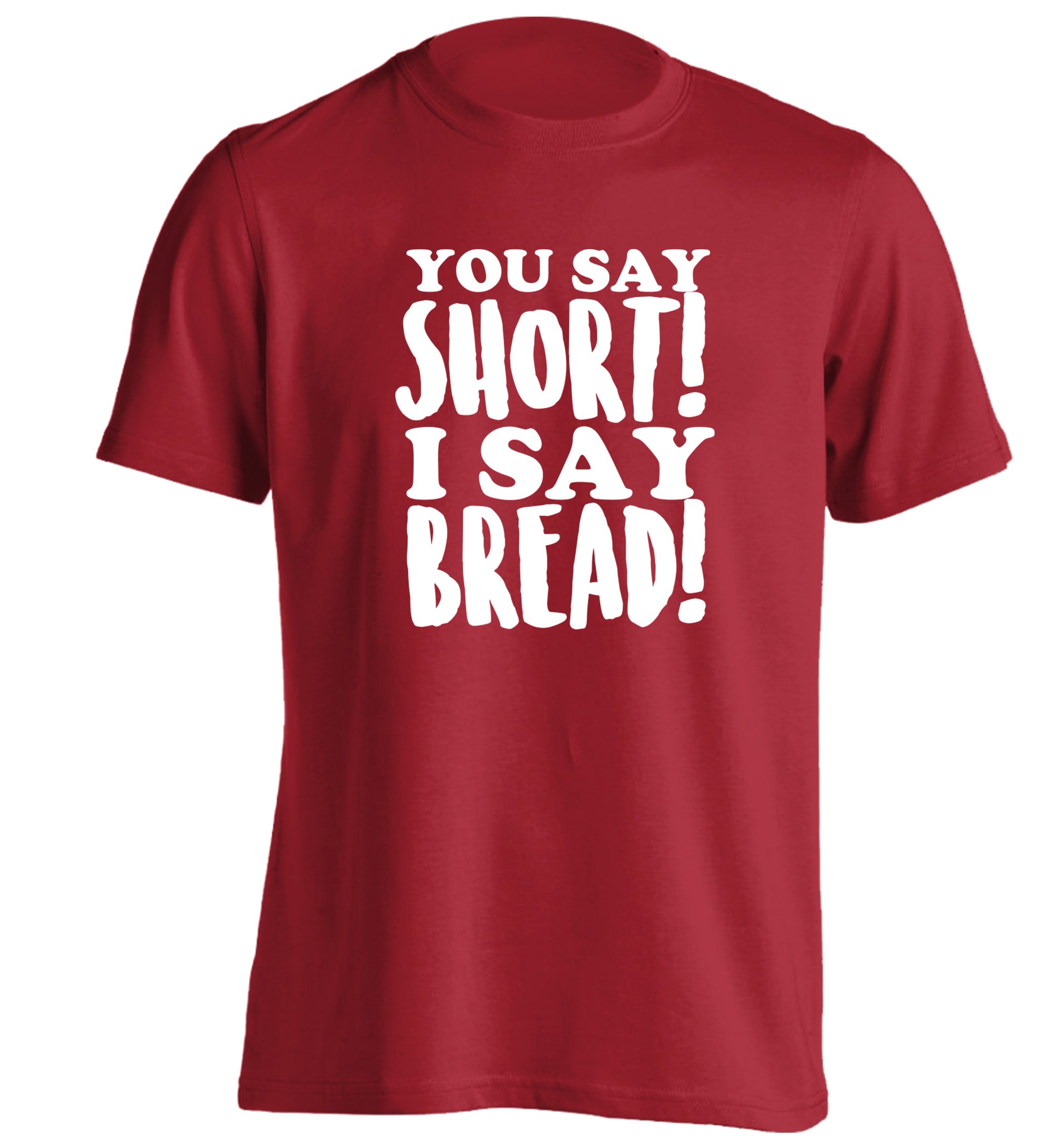 You say short I say bread! adults unisex red Tshirt 2XL