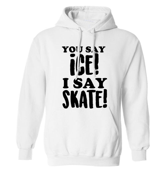 You say ice I say skate adults unisex white hoodie 2XL