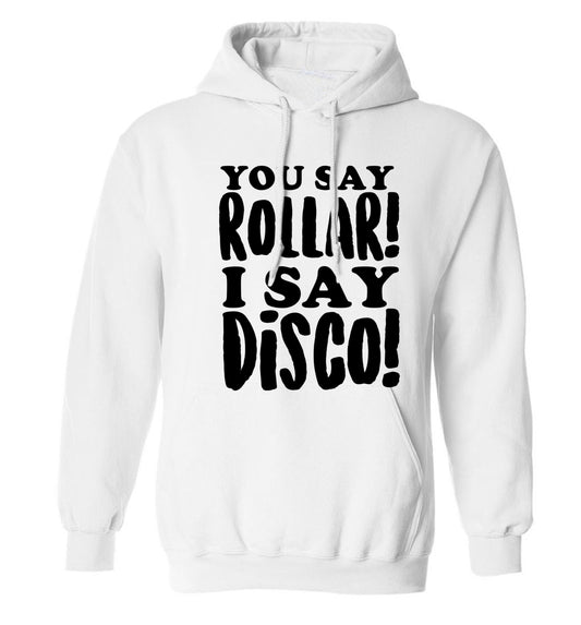 You say roller I say disco! adults unisex white hoodie 2XL