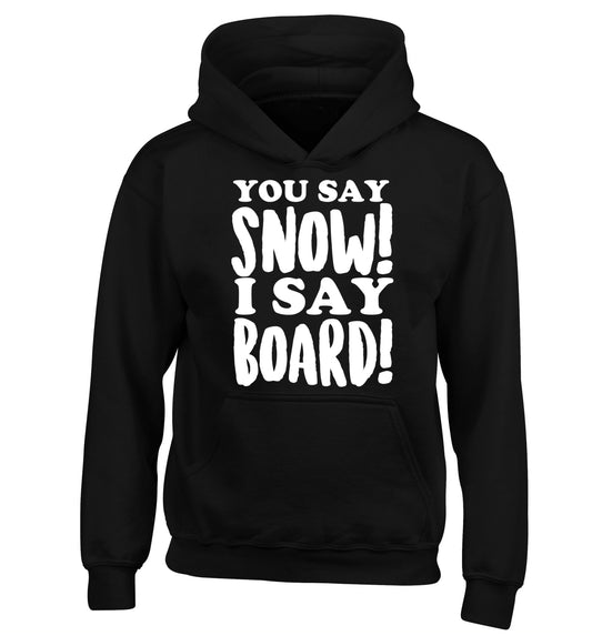 You say snow I say board! children's black hoodie 12-14 Years