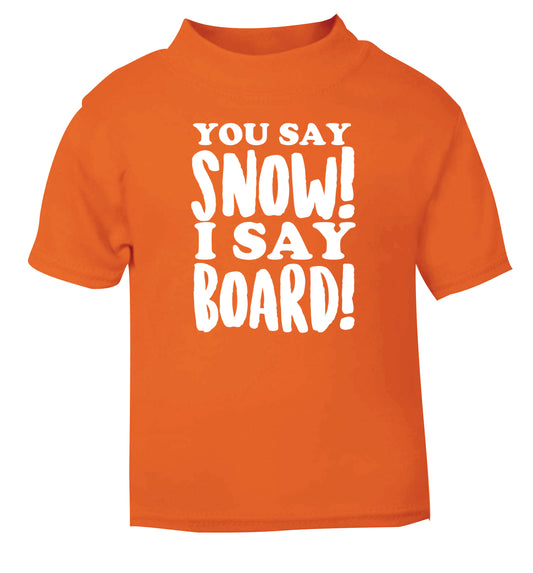 You say snow I say board! orange Baby Toddler Tshirt 2 Years